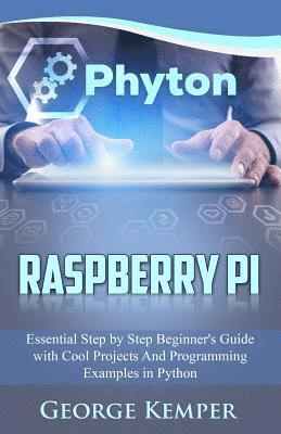 Raspberry Pi: Essential Step by Step Beginner's Guide with Cool ...