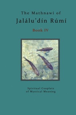 The Mathnawi of Jalalu'din Rumi - Book 4: The Spiritual Couplets of Jalalu'din Rumi - Book 4 (inbunden)