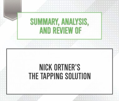 Summary, Analysis, and Review of Nick Ortner's The Tapping Solution (ljudbok)