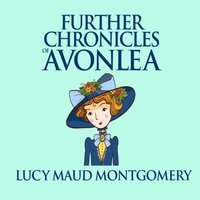 Further Chronicles of Avonlea (ljudbok)