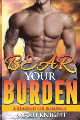 Bear Your Burden: A Bear Shifter Romance (hftad)