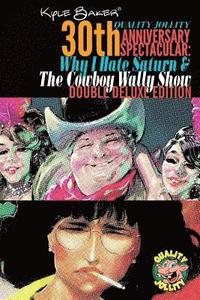 Why I Hate Saturn & The Cowboy Wally Show Double Deluxe Edition: Quality Jollity 30th Anniversary Spectacular (hftad)
