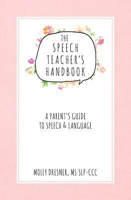 The Speech Teacher's Handbook: A Parent's Guide to Speech & Language (hftad)