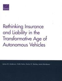 Rethinking Insurance and Liability in the Transformative Age of Autonomous Vehicles (häftad)