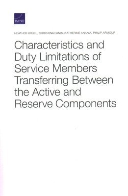 Characteristics and Duty Limitations of Service Members Transferring Between the Active and Reserve Components (inbunden)