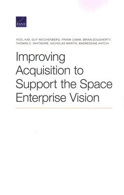 Improving Acquisition to Support the Space Enterprise Vision (inbunden)