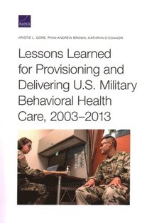 Lessons Learned for Provisioning and Delivering U.S. Military Behavioral Health Care, 2003-2013 (hftad)