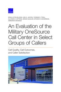 Evaluation of the Military Onesource Call Center in Select Groups of Callers (häftad)