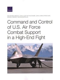 Command and Control of U.S. Air Force Combat Support in a High-End Fight (häftad)