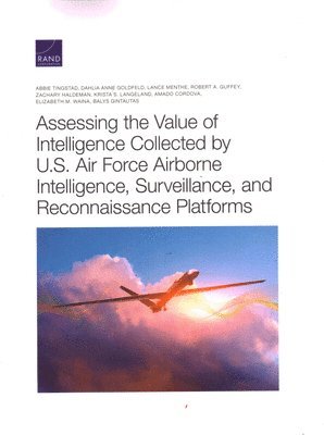 Assessing the Value of Intelligence Collected by U.S. Air Force Airborne Intelligence, Surveillance, and Reconnaissance Platforms (hftad)