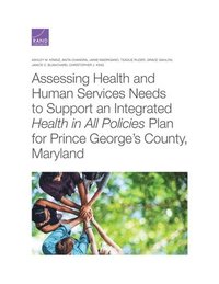 Assessing Health and Human Services Needs to Support an Integrated Health in All Policies Plan for Prince George's County, Maryland (hftad)