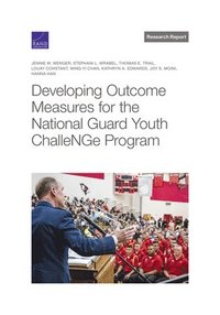 Developing Outcome Measures for the National Guard Youth ChalleNGe Program (häftad)