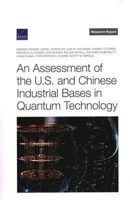 Assessment of the U.S. and Chinese Industrial Bases in Quantum Technology (inbunden)