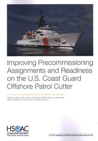 Improving Precommissioning Assignments and Readiness on the U.S. Coast Guard Offshore Patrol Cutter (häftad)
