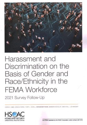 Harassment and Discrimination on the Basis of Gender and Race/Ethnicity in the Fema Workforce: 2021 Survey Follow-Up (häftad)