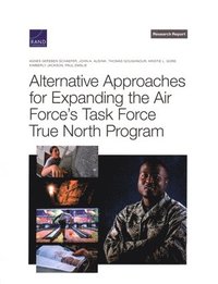 Alternative Approaches for Expanding the Air Force's Task Force True North Program (häftad)