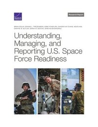 Understanding, Managing, and Reporting U.S. Space Force Readiness (häftad)