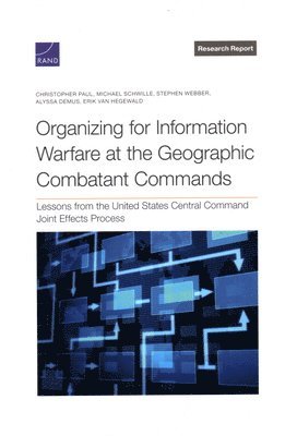 Organizing for Information Warfare at the Geographic Combatant Commands (inbunden)