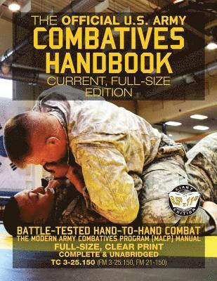 The Official US Army Combatives Handbook - Current, Full-Size Edition: Battle-Tested Hand-to-Hand Combat - the Modern Army Combatives Program (MACP) M (hftad)