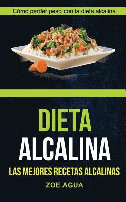 Dieta alcalina (Colección): Las Mejores Recetas Alcalinas: Cómo perder peso con la dieta alcalina (Recetas para Adelgazar) (inbunden)