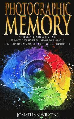 Photographic Memory: Photographic Memory Training, Advanced Techniques to Improve Your Memory & Strategies to Learn Faster (häftad)