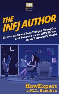 The INFJ Author: How to Embrace Your Unique Strengths and Succeed as an INFJ Writer in an Extrovert's World (hftad)