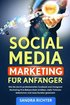 Social Media Marketing für Anfänger: Wie Sie durch professionelles Facebook und Instagram Marketing Ihre Bekanntheit erhöhen, mehr Follower bekommen u