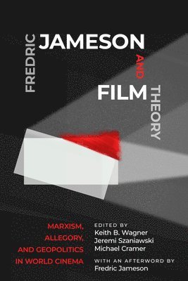 Fredric Jameson and Film Theory: Marxism, Allegory, and Geopolitics in World Cinema (häftad)