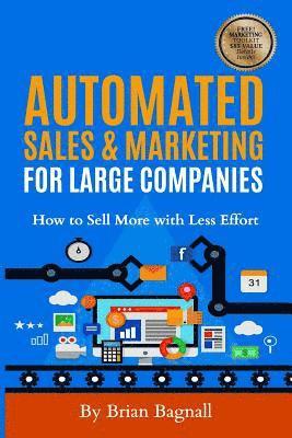 Automated Sales & Marketing for Large Companies: How to Sell More with Less Effort (hftad)