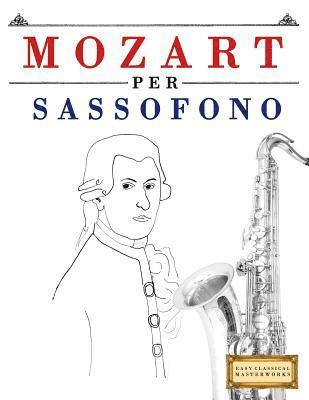 Mozart per Sassofono: 10 Pezzi Facili per Sassofono Libro per Principianti (hftad)