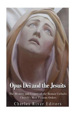 Opus Dei and the Jesuits - Charles River, Charles River Editors ...