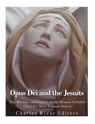 Opus Dei and the Jesuits: The History and Legacy of the Roman Catholic ...