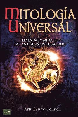 Mitologa Universal: Leyendas y Mitos de las Antiguas Civilizaciones (hftad)