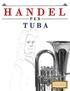 Handel per Tuba: 10 Pezzi Facili per Tuba Libro per Principianti
