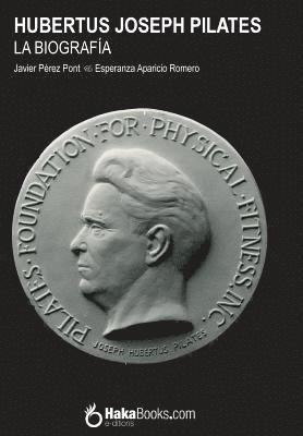 Hubertus Joseph Pilates. La Biografía (inbunden)