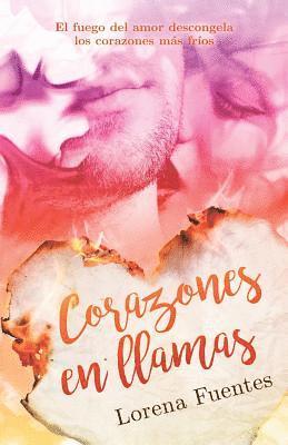 Corazones en llamas: El fuego del amor descongela los corazones mas frios (häftad)
