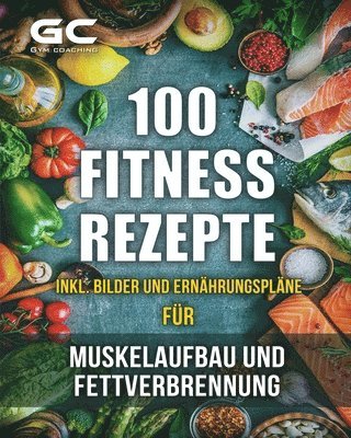 Fitness-Rezepte - Muskelaufbau und Fettverbrennung inkl. Bilder u. Ernährungspläne: Einfach und gesund kochen zum Abnehmen, Muskelaufbau und zur allge (häftad)
