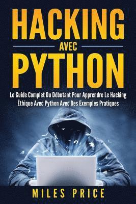 Hacking Avec Python: Le Guide Complet Du Débutant Pour Apprendre Le Hacking Éthique Avec Python Avec Des Exemples Pratiques (häftad)