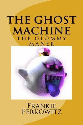 The ghost mashine: the glommy maner