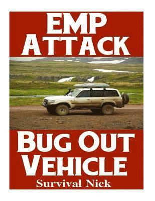 EMP Attack Bug Out Vehicle: How To Choose and Modify An EMP Proof Car That Will Survive An Electromagnetic Pulse Attack When All Other Cars Quit Worki (häftad)