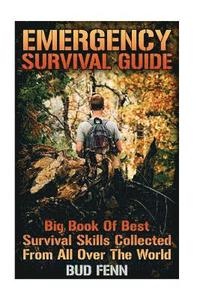 Emergency Survival Guide: Big Book Of Best Survival Skills Collected From All Over The World (häftad)