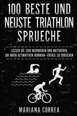 100 BESTE Und NEUSTE TRIATHLON SPRUECHE: LASSEN SIE SICH INSPIRIEREN Und MOTIVIEREN, UM IHREN ULTIMATIVEN IRONMAN ERFOLG ZU ERREICHEN (häftad)