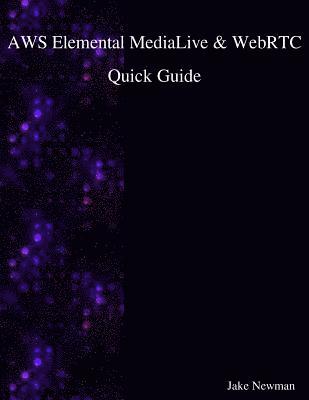 AWS Elemental MediaLive & WebRTC Quick Guide (häftad)