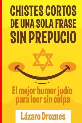 Chistes Cortos Sin Prepucio.: El mejor humor judo para leer sin culpa. (hftad)