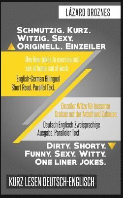 Deutsch Englisch Zweisprachige Ausgabe. Schmutzig.Kurz. Witzig.Sexy. Originell.: Paralleler Text. Einzeiler Witze für besseren Oralsex auf der Arbeit (häftad)