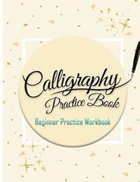 Calligraphy Practice Book: Beginner Practice Workbook: Capital & Small Letter Calligraphy Alphabet for Letter Practice Pages Form 4 Paper Type (A (hftad)