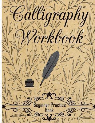 Calligraphy Workbook (Beginner Practice Book): Beginner Practice Workbook 4 Paper Type Line Lettering, Angle Lines, Tian Zi Ge Paper, DUAL BRUSH PENS (hftad)