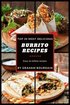 Top 30 Most Delicious Burrito Recipes