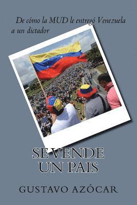 Se vende un Pais: de como la MUD le entrego Venezuela a un dictador (hftad)