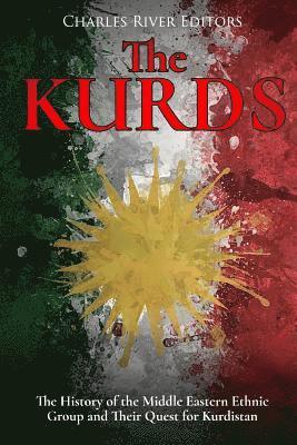 The Kurds: The History of the Middle Eastern Ethnic Group and Their Quest for Kurdistan (hftad)